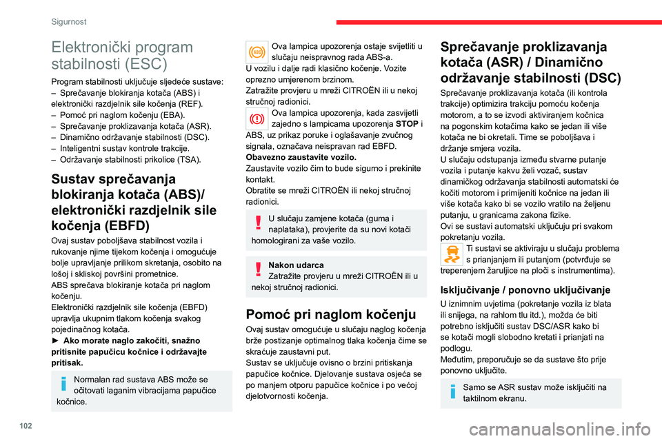 CITROEN JUMPER SPACETOURER 2021 Upute Za Rukovanje (in Croatian) 102
Sigurnost
Elektronički program
stabilnosti (ESC)
Program stabilnosti uključuje sljedeće sustave:
– Sprečavanje blokiranja kotača (ABS) i
elektronički razdjelnik sile kočenja (REF).
–
CITROEN JUMPER SPACETOURER 2021 Upute Za Rukovanje (in Croatian) 102
Sigurnost
Elektronički program
stabilnosti (ESC)
Program stabilnosti uključuje sljedeće sustave:
– Sprečavanje blokiranja kotača (ABS) i
elektronički razdjelnik sile kočenja (REF).
–