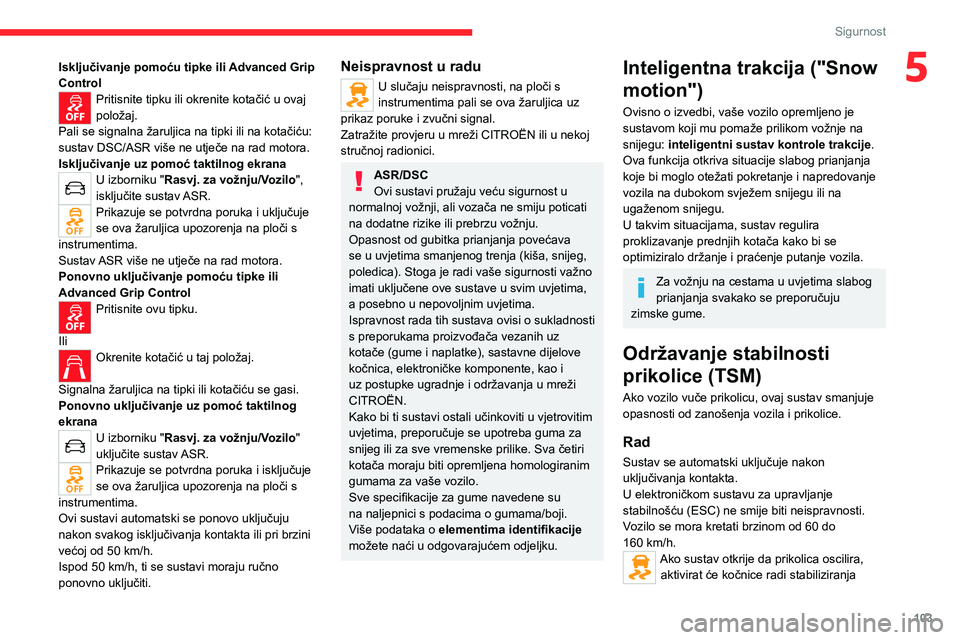 CITROEN JUMPER SPACETOURER 2021 Upute Za Rukovanje (in Croatian) 103
Sigurnost
5Isključivanje pomoću tipke ili Advanced Grip
Control
Pritisnite tipku ili okrenite kotačić u ovaj
položaj.
Pali se signalna žaruljica na tipki ili na kotačiću:
sustav DSC/ASR CITROEN JUMPER SPACETOURER 2021 Upute Za Rukovanje (in Croatian) 103
Sigurnost
5Isključivanje pomoću tipke ili Advanced Grip
Control
Pritisnite tipku ili okrenite kotačić u ovaj
položaj.
Pali se signalna žaruljica na tipki ili na kotačiću:
sustav DSC/ASR