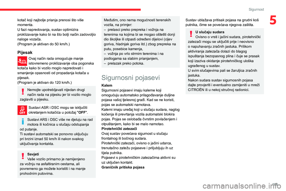 CITROEN JUMPER SPACETOURER 2021 Upute Za Rukovanje (in Croatian) 105
Sigurnost
5kotač koji najbolje prianja prenosi što više
momenta.
U fazi napredovanja, sustav optimizira
proklizavanje kako bi na što bolji način zadovoljio
naloge vozača.
(Program je akti CITROEN JUMPER SPACETOURER 2021 Upute Za Rukovanje (in Croatian) 105
Sigurnost
5kotač koji najbolje prianja prenosi što više
momenta.
U fazi napredovanja, sustav optimizira
proklizavanje kako bi na što bolji način zadovoljio
naloge vozača.
(Program je akti