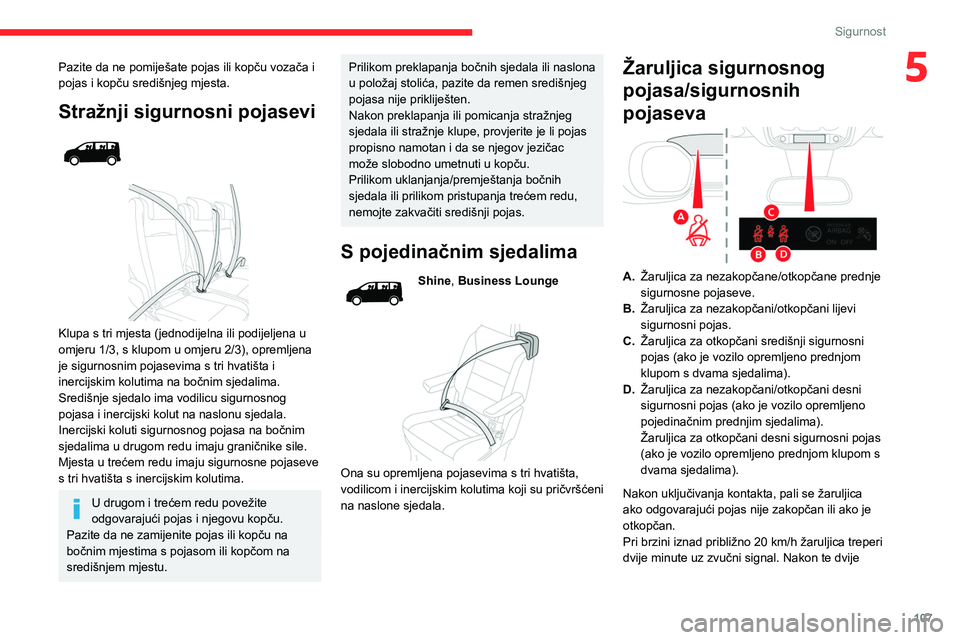 CITROEN JUMPER SPACETOURER 2021 Upute Za Rukovanje (in Croatian) 107
Sigurnost
5Pazite da ne pomiješate pojas ili kopču vozača i
pojas i kopču središnjeg mjesta.
Stražnji sigurnosni pojasevi
Klupa s tri mjesta (jednodijelna ili podijeljena u
omjeru 1 CITROEN JUMPER SPACETOURER 2021 Upute Za Rukovanje (in Croatian) 107
Sigurnost
5Pazite da ne pomiješate pojas ili kopču vozača i
pojas i kopču središnjeg mjesta.
Stražnji sigurnosni pojasevi
Klupa s tri mjesta (jednodijelna ili podijeljena u
omjeru 1