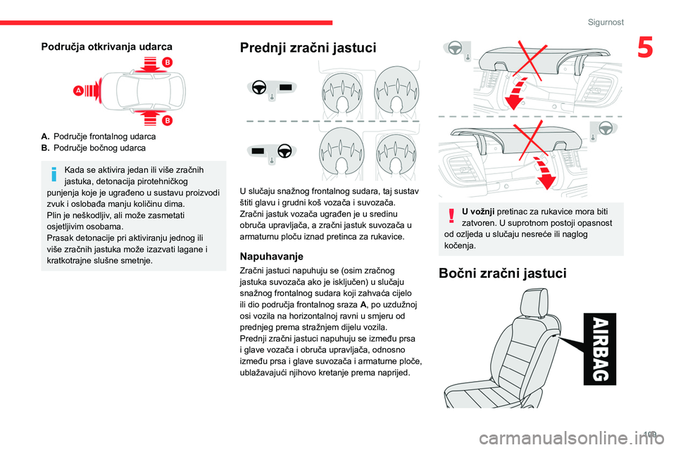 CITROEN JUMPER SPACETOURER 2021 Upute Za Rukovanje (in Croatian) 109
Sigurnost
5Područja otkrivanja udarca
A.Područje frontalnog udarca
B. Područje bočnog udarca
Kada se aktivira jedan ili više zračnih
jastuka, detonacija pirotehničkog
punjenja koje je ugr CITROEN JUMPER SPACETOURER 2021 Upute Za Rukovanje (in Croatian) 109
Sigurnost
5Područja otkrivanja udarca
A.Područje frontalnog udarca
B. Područje bočnog udarca
Kada se aktivira jedan ili više zračnih
jastuka, detonacija pirotehničkog
punjenja koje je ugr