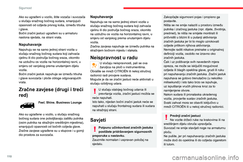 CITROEN JUMPER SPACETOURER 2021 Upute Za Rukovanje (in Croatian) 11 0
Sigurnost
Ako su ugrađeni u vozilo, štite vozača i suvozača
u slučaju snažnog bočnog sudara, smanjujući
opasnosti od ozljeda prsnog koša, između trbuha
i glave.
Bočni zračni jastuc CITROEN JUMPER SPACETOURER 2021 Upute Za Rukovanje (in Croatian) 11 0
Sigurnost
Ako su ugrađeni u vozilo, štite vozača i suvozača
u slučaju snažnog bočnog sudara, smanjujući
opasnosti od ozljeda prsnog koša, između trbuha
i glave.
Bočni zračni jastuc