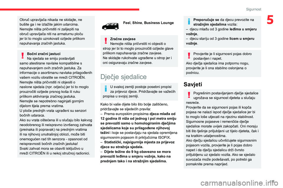 CITROEN JUMPER SPACETOURER 2021 Upute Za Rukovanje (in Croatian) 111
Sigurnost
5Obruč upravljača nikada ne skidajte, ne
bušite ga i ne izlažite jakim udarcima.
Nemojte ništa pričvrstiti ni zalijepiti na
obruč upravljača niti na armaturnu ploču
jer bi to CITROEN JUMPER SPACETOURER 2021 Upute Za Rukovanje (in Croatian) 111
Sigurnost
5Obruč upravljača nikada ne skidajte, ne
bušite ga i ne izlažite jakim udarcima.
Nemojte ništa pričvrstiti ni zalijepiti na
obruč upravljača niti na armaturnu ploču
jer bi to