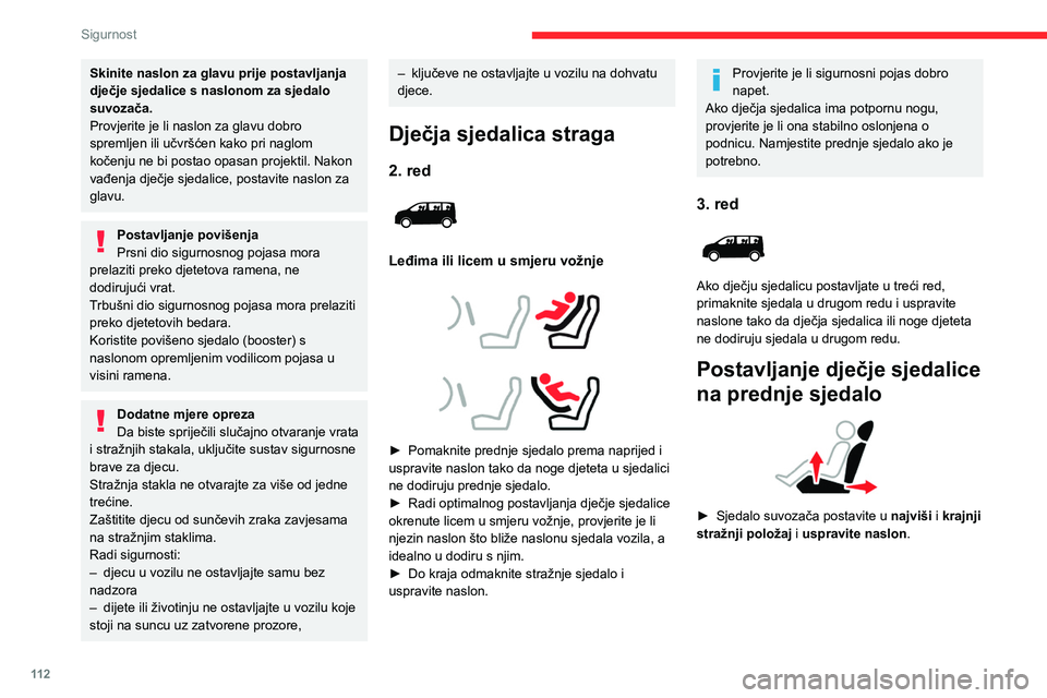 CITROEN JUMPER SPACETOURER 2021 Upute Za Rukovanje (in Croatian) 11 2
Sigurnost
Skinite naslon za glavu prije postavljanja
dječje sjedalice s naslonom za sjedalo
suvozača.
Provjerite je li naslon za glavu dobro
spremljen ili učvršćen kako pri naglom
kočen CITROEN JUMPER SPACETOURER 2021 Upute Za Rukovanje (in Croatian) 11 2
Sigurnost
Skinite naslon za glavu prije postavljanja
dječje sjedalice s naslonom za sjedalo
suvozača.
Provjerite je li naslon za glavu dobro
spremljen ili učvršćen kako pri naglom
kočen