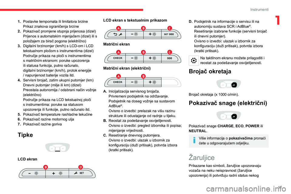 CITROEN JUMPER SPACETOURER 2021  Upute Za Rukovanje (in Croatian) 11
Instrumenti
11.Postavke tempomata ili limitatora brzine
Prikaz znakova ograničenja brzine
2. Pokazivač promjene stupnja prijenosa (dizel)
Prijenos s automatskim mjenjačem (dizel) ili s 
položaj