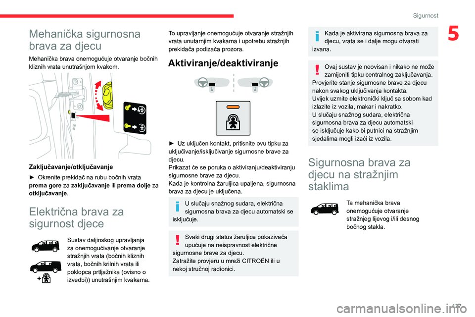 CITROEN JUMPER SPACETOURER 2021 Upute Za Rukovanje (in Croatian) 137
Sigurnost
5Mehanička sigurnosna
brava za djecu
Mehanička brava onemogućuje otvaranje bočnih
kliznih vrata unutrašnjom kvakom.
Zaključavanje/otključavanje
► Okrenite prekidač na rub CITROEN JUMPER SPACETOURER 2021 Upute Za Rukovanje (in Croatian) 137
Sigurnost
5Mehanička sigurnosna
brava za djecu
Mehanička brava onemogućuje otvaranje bočnih
kliznih vrata unutrašnjom kvakom.
Zaključavanje/otključavanje
► Okrenite prekidač na rub