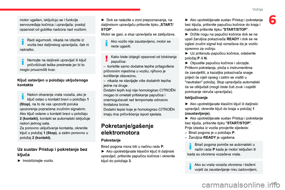 CITROEN JUMPER SPACETOURER 2021 Upute Za Rukovanje (in Croatian) 143
Vožnja
6motor ugašen, isključuju se i funkcije
servouređaja kočnica i upravljača: postoji
opasnost od gubitka nadzora nad vozilom.
Radi sigurnosti, nikada ne izlazite iz
vozila bez daljin CITROEN JUMPER SPACETOURER 2021 Upute Za Rukovanje (in Croatian) 143
Vožnja
6motor ugašen, isključuju se i funkcije
servouređaja kočnica i upravljača: postoji
opasnost od gubitka nadzora nad vozilom.
Radi sigurnosti, nikada ne izlazite iz
vozila bez daljin