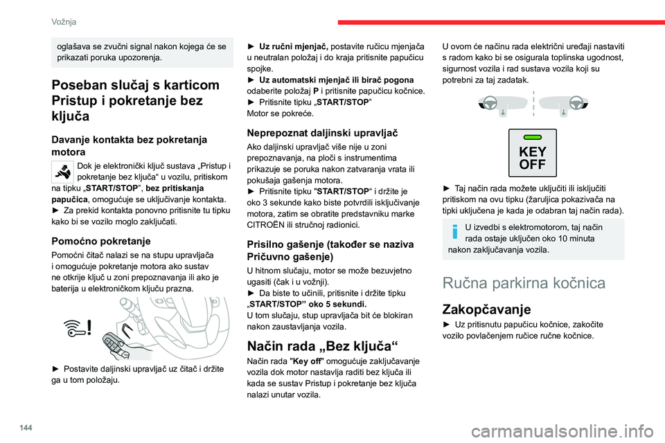 CITROEN JUMPER SPACETOURER 2021 Upute Za Rukovanje (in Croatian) 144
Vožnja
Otpuštanje na ravnoj
podlozi
► Uz pritisnutu papučicu kočnice, malo povucite
ručicu parkirne kočnice, pritisnite tipku za
oslobađanje i do kraja spustite ručicu.
Paljenje ove CITROEN JUMPER SPACETOURER 2021 Upute Za Rukovanje (in Croatian) 144
Vožnja
Otpuštanje na ravnoj
podlozi
► Uz pritisnutu papučicu kočnice, malo povucite
ručicu parkirne kočnice, pritisnite tipku za
oslobađanje i do kraja spustite ručicu.
Paljenje ove