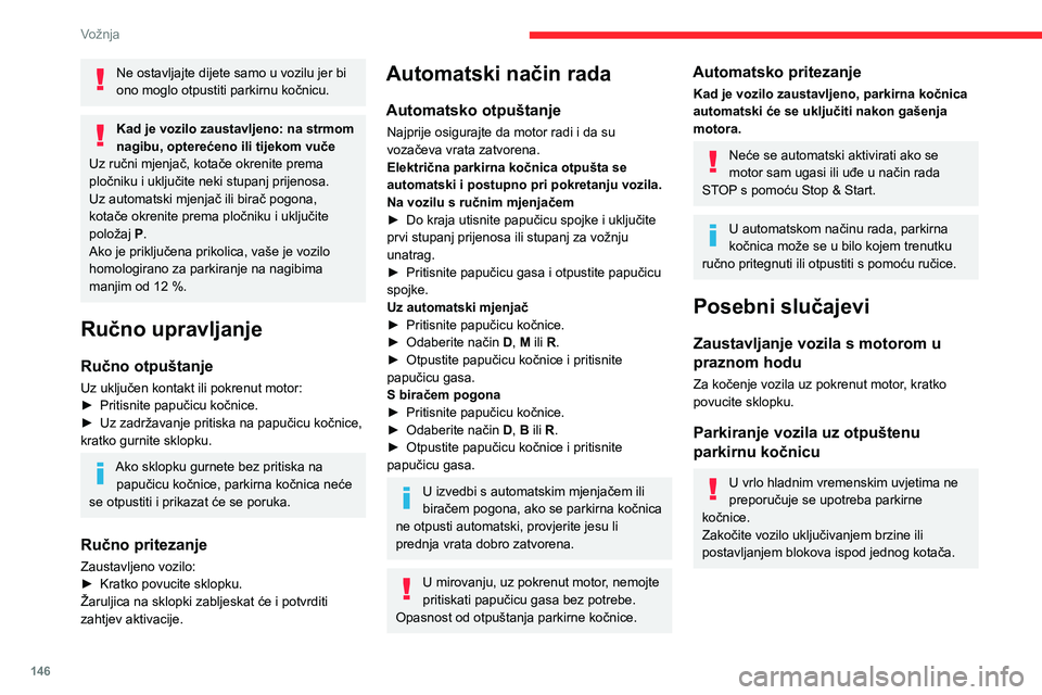 CITROEN JUMPER SPACETOURER 2021 Upute Za Rukovanje (in Croatian) 146
Vožnja
Uz automatski mjenjač ili birač pogona,
način P automatski se uključuje nakon
prekida kontakta. Kotači su blokirani.
Više podataka o promjeni u prazni hod
možete pronaći u odg CITROEN JUMPER SPACETOURER 2021 Upute Za Rukovanje (in Croatian) 146
Vožnja
Uz automatski mjenjač ili birač pogona,
način P automatski se uključuje nakon
prekida kontakta. Kotači su blokirani.
Više podataka o promjeni u prazni hod
možete pronaći u odg