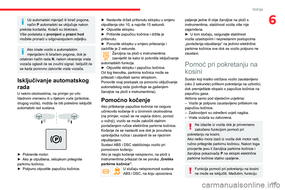 CITROEN JUMPER SPACETOURER 2021 Upute Za Rukovanje (in Croatian) 147
Vožnja
6Uz automatski mjenjač ili birač pogona,
način P automatski se uključuje nakon
prekida kontakta. Kotači su blokirani.
Više podataka o promjeni u prazni hod
možete pronaći u od CITROEN JUMPER SPACETOURER 2021 Upute Za Rukovanje (in Croatian) 147
Vožnja
6Uz automatski mjenjač ili birač pogona,
način P automatski se uključuje nakon
prekida kontakta. Kotači su blokirani.
Više podataka o promjeni u prazni hod
možete pronaći u od