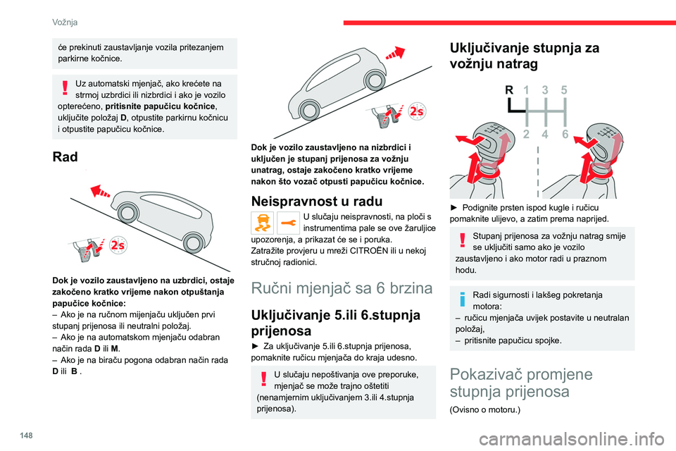 CITROEN JUMPER SPACETOURER 2021 Upute Za Rukovanje (in Croatian) 148
Vožnja
Taj sustav omogućuje manju potrošnju
goriva davanjem preporuka za uključivanje
najprikladnijeg stupnja prijenosa.
Rad
Ovisno o uvjetima vožnje i o opremljenosti vozila,
sustav vam m CITROEN JUMPER SPACETOURER 2021 Upute Za Rukovanje (in Croatian) 148
Vožnja
Taj sustav omogućuje manju potrošnju
goriva davanjem preporuka za uključivanje
najprikladnijeg stupnja prijenosa.
Rad
Ovisno o uvjetima vožnje i o opremljenosti vozila,
sustav vam m