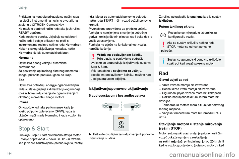 CITROEN JUMPER SPACETOURER 2021 Upute Za Rukovanje (in Croatian) 154
Vožnja
je ručica mjenjača u neutralnom položaju i kad
se otpusti papučica spojke.
Uz automatski mjenjač: kad se pritisne
papučica kočnice ili kad je ručica mjenjača u
položaju N, kad CITROEN JUMPER SPACETOURER 2021 Upute Za Rukovanje (in Croatian) 154
Vožnja
je ručica mjenjača u neutralnom položaju i kad
se otpusti papučica spojke.
Uz automatski mjenjač: kad se pritisne
papučica kočnice ili kad je ručica mjenjača u
položaju N, kad