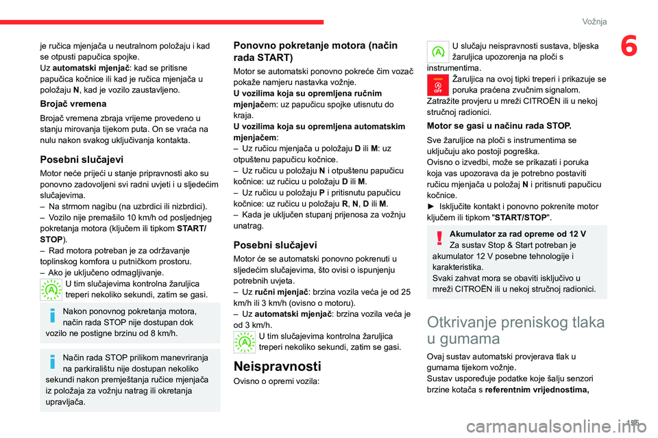 CITROEN JUMPER SPACETOURER 2021 Upute Za Rukovanje (in Croatian) 155
Vožnja
6je ručica mjenjača u neutralnom položaju i kad
se otpusti papučica spojke.
Uz automatski mjenjač: kad se pritisne
papučica kočnice ili kad je ručica mjenjača u
položaju
N
, CITROEN JUMPER SPACETOURER 2021 Upute Za Rukovanje (in Croatian) 155
Vožnja
6je ručica mjenjača u neutralnom položaju i kad
se otpusti papučica spojke.
Uz automatski mjenjač: kad se pritisne
papučica kočnice ili kad je ručica mjenjača u
položaju
N
,