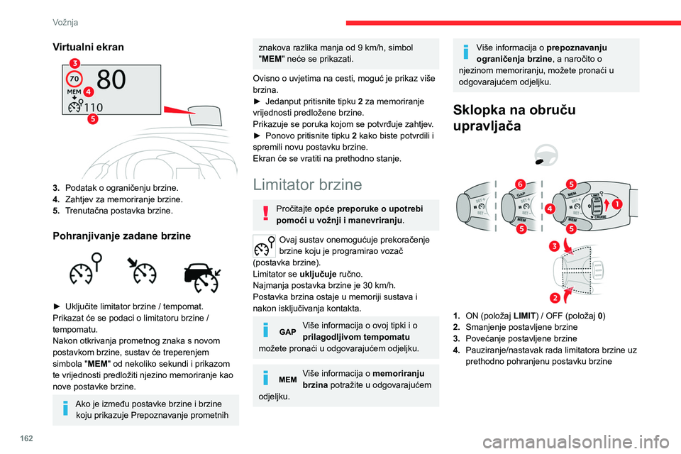 CITROEN JUMPER SPACETOURER 2021 Upute Za Rukovanje (in Croatian) 162
Vožnja
5.Ovisno o izvedbi:
Prikaz ograničenja brzine spremljenih
pomoću memoriranja brzina
ili
Upotreba brzine koju predlaže funkcija
Prepoznavanje prometnih znakova (prikaz
MEM)
6. Prikaz CITROEN JUMPER SPACETOURER 2021 Upute Za Rukovanje (in Croatian) 162
Vožnja
5.Ovisno o izvedbi:
Prikaz ograničenja brzine spremljenih
pomoću memoriranja brzina
ili
Upotreba brzine koju predlaže funkcija
Prepoznavanje prometnih znakova (prikaz
MEM)
6. Prikaz