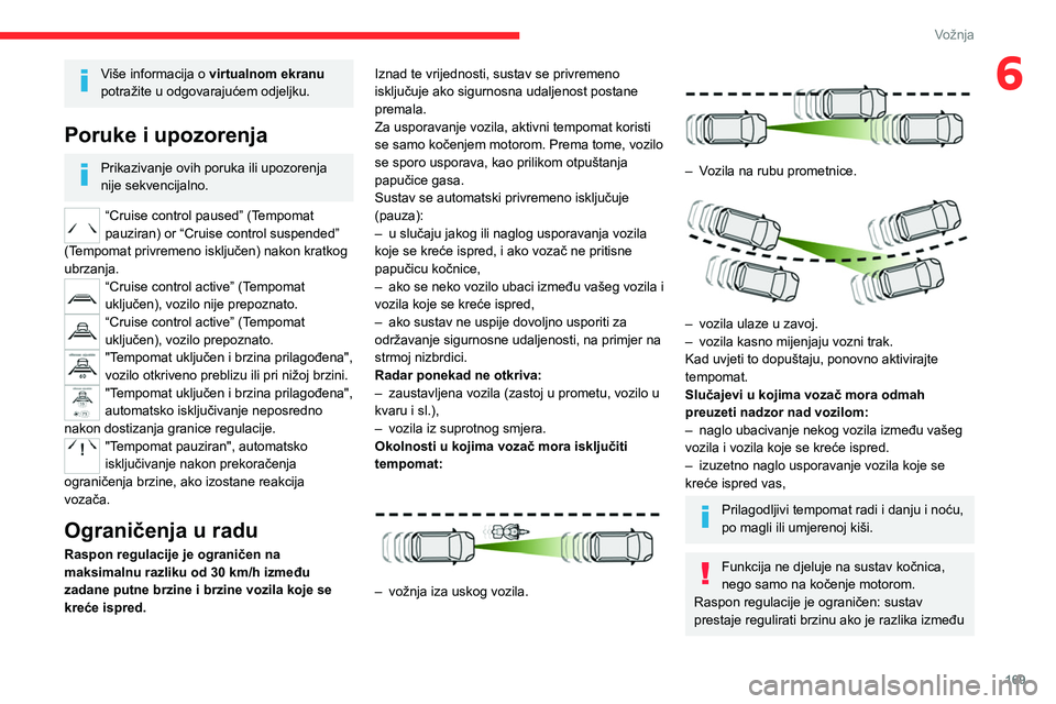 CITROEN JUMPER SPACETOURER 2021 Upute Za Rukovanje (in Croatian) 169
Vožnja
6Više informacija o virtualnom ekranu
potražite u odgovarajućem odjeljku.
Poruke i upozorenja
Prikazivanje ovih poruka ili upozorenja
nije sekvencijalno.
“Cruise control paused” ( CITROEN JUMPER SPACETOURER 2021 Upute Za Rukovanje (in Croatian) 169
Vožnja
6Više informacija o virtualnom ekranu
potražite u odgovarajućem odjeljku.
Poruke i upozorenja
Prikazivanje ovih poruka ili upozorenja
nije sekvencijalno.
“Cruise control paused” (
