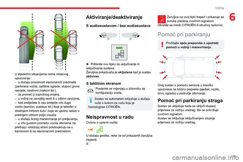 CITROEN JUMPER SPACETOURER 2021 Upute Za Rukovanje (in Croatian) 175
Vožnja
6
U sljedećim situacijama nema nikakvog
upozorenja:
–
u slučaju prisutnosti stacionarnih predmeta
(parkirana vozila, zaštitne ograde, stupovi javne
rasvjete, cestovni znakovi it CITROEN JUMPER SPACETOURER 2021 Upute Za Rukovanje (in Croatian) 175
Vožnja
6
U sljedećim situacijama nema nikakvog
upozorenja:
–
u slučaju prisutnosti stacionarnih predmeta
(parkirana vozila, zaštitne ograde, stupovi javne
rasvjete, cestovni znakovi it