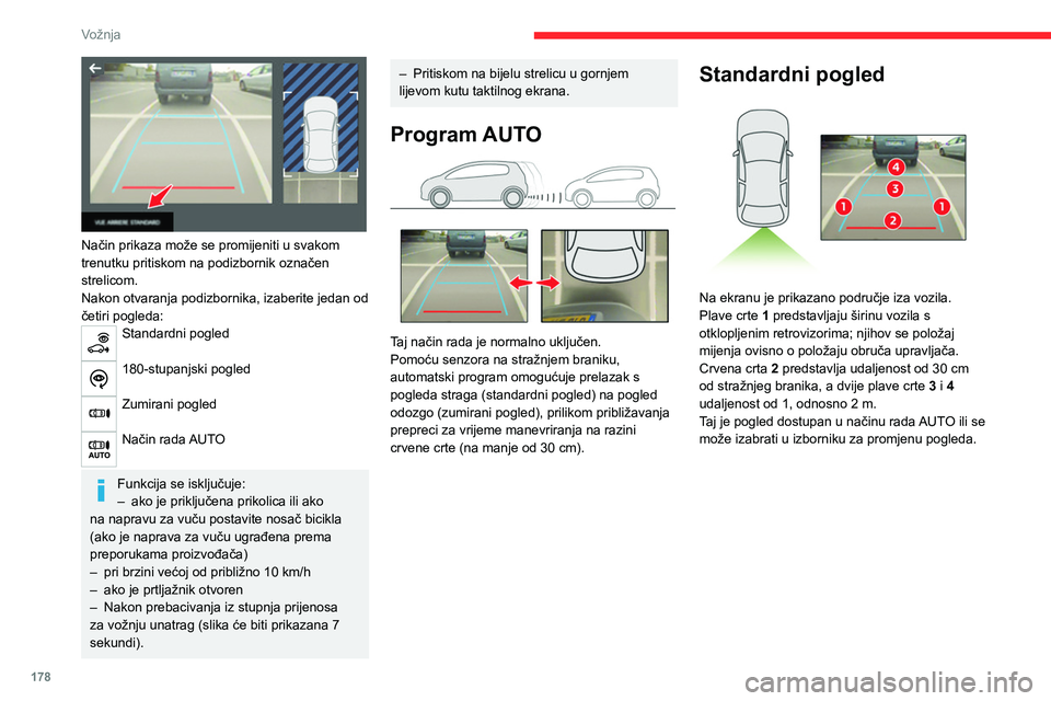 CITROEN JUMPER SPACETOURER 2021 Upute Za Rukovanje (in Croatian) 178
Vožnja
Zumirani pogled
Kamera snima okolinu prilikom manevriranja i
izrađuje pogled odozgo prema natrag u bliskoj
okolici, što omogućuje manevriranje vozilom s
obzirom na okolne prepreke CITROEN JUMPER SPACETOURER 2021 Upute Za Rukovanje (in Croatian) 178
Vožnja
Zumirani pogled
Kamera snima okolinu prilikom manevriranja i
izrađuje pogled odozgo prema natrag u bliskoj
okolici, što omogućuje manevriranje vozilom s
obzirom na okolne prepreke