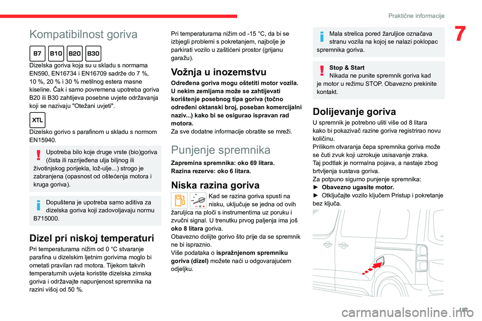 CITROEN JUMPER SPACETOURER 2021  Upute Za Rukovanje (in Croatian)  
 
181
Praktične informacije
7Kompatibilnost goriva  
Dizelska goriva koja su u skladu s normama 
EN590, EN16734 i EN16709 sadrže do 7  %, 
10
  %, 20   % i 30   % metilnog estera masne 
kiseline. 