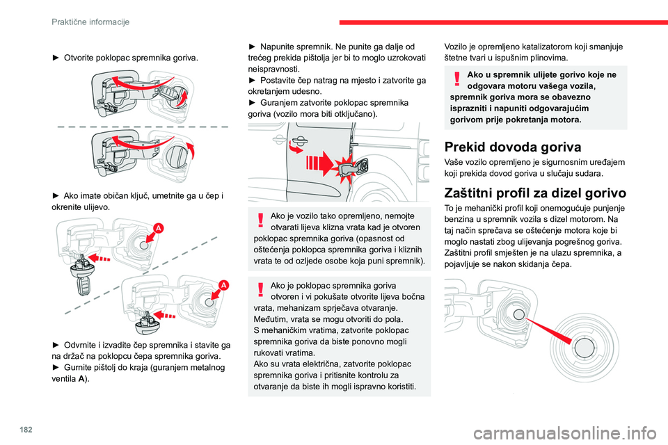 CITROEN JUMPER SPACETOURER 2021  Upute Za Rukovanje (in Croatian) 182
Praktične informacije
► Otvorite poklopac spremnika goriva. 
 
► Ako imate običan ključ, umetnite ga u čep i 
okrenite ulijevo.
 
 
► Odvrnite i izvadite čep spremnika i stavite ga 
na 