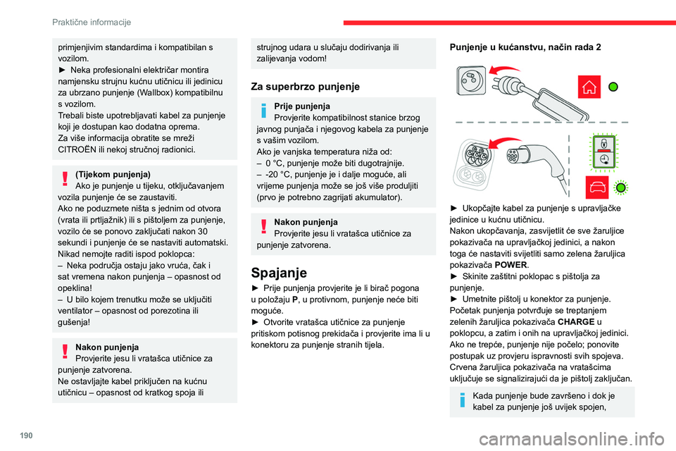 CITROEN JUMPER SPACETOURER 2021 Upute Za Rukovanje (in Croatian) 190
Praktične informacije
primjenjivim standardima i kompatibilan s
vozilom.
►
Neka profesionalni električar montira
namjensku strujnu kućnu utičnicu ili jedinicu
za ubrzano punjenje (W
all CITROEN JUMPER SPACETOURER 2021 Upute Za Rukovanje (in Croatian) 190
Praktične informacije
primjenjivim standardima i kompatibilan s
vozilom.
►
Neka profesionalni električar montira
namjensku strujnu kućnu utičnicu ili jedinicu
za ubrzano punjenje (W
all