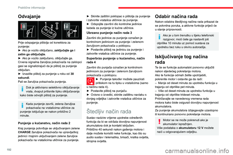 CITROEN JUMPER SPACETOURER 2021 Upute Za Rukovanje (in Croatian) 192
Praktične informacije
Odvajanje
Prije odspajanja pištolja od konektora za
punjenje:
►
Ako je vozilo otključano, zaključajte ga i
zatim ga otključajte
.
►
Ako je vozilo zaključa CITROEN JUMPER SPACETOURER 2021 Upute Za Rukovanje (in Croatian) 192
Praktične informacije
Odvajanje
Prije odspajanja pištolja od konektora za
punjenje:
►
Ako je vozilo otključano, zaključajte ga i
zatim ga otključajte
.
►
Ako je vozilo zaključa