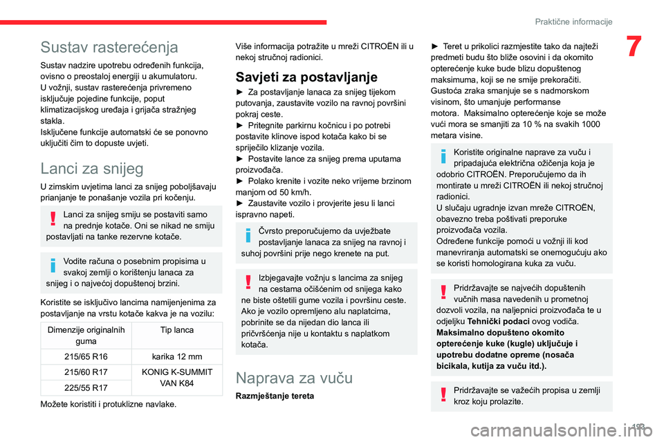CITROEN JUMPER SPACETOURER 2021 Upute Za Rukovanje (in Croatian) 193
Praktične informacije
7Sustav rasterećenja
Sustav nadzire upotrebu određenih funkcija,
ovisno o preostaloj energiji u akumulatoru.
U vožnji, sustav rasterećenja privremeno
isključuje pojed CITROEN JUMPER SPACETOURER 2021 Upute Za Rukovanje (in Croatian) 193
Praktične informacije
7Sustav rasterećenja
Sustav nadzire upotrebu određenih funkcija,
ovisno o preostaloj energiji u akumulatoru.
U vožnji, sustav rasterećenja privremeno
isključuje pojed