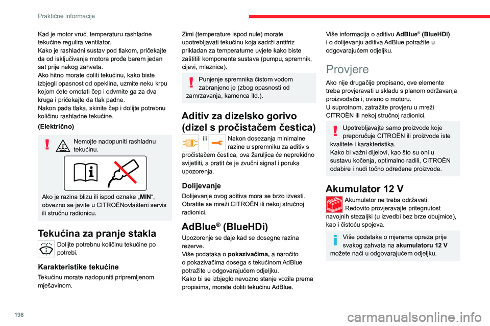 CITROEN JUMPER SPACETOURER 2021 Upute Za Rukovanje (in Croatian) 198
Praktične informacije
Kad je motor vruć, temperaturu rashladne
tekućine regulira ventilator.
Kako je rashladni sustav pod tlakom, pričekajte
da od isključivanja motora prođe barem jedan
s CITROEN JUMPER SPACETOURER 2021 Upute Za Rukovanje (in Croatian) 198
Praktične informacije
Kad je motor vruć, temperaturu rashladne
tekućine regulira ventilator.
Kako je rashladni sustav pod tlakom, pričekajte
da od isključivanja motora prođe barem jedan
s