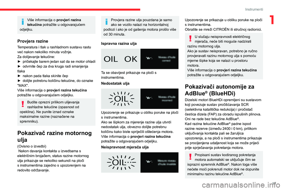 CITROEN JUMPER SPACETOURER 2021  Upute Za Rukovanje (in Croatian) 19
Instrumenti
1Više informacija o provjeri razina 
tekućina potražite u odgovarajućem 
odjeljku.
Provjera razine
Temperatura i tlak u rashladnom sustavu rastu 
već nakon nekoliko minuta vožnje.