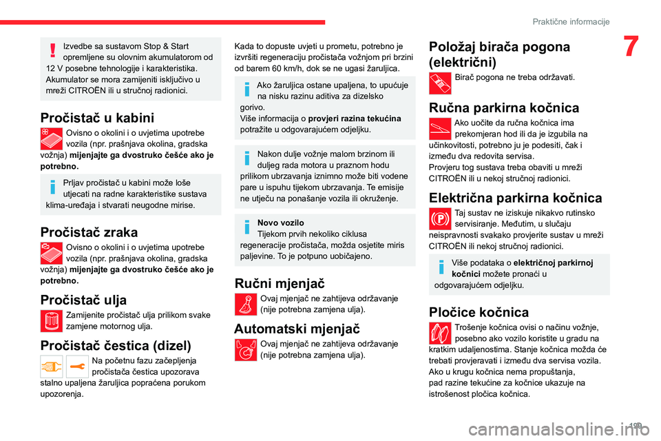 CITROEN JUMPER SPACETOURER 2021 Upute Za Rukovanje (in Croatian) 199
Praktične informacije
7Izvedbe sa sustavom Stop & Start
opremljene su olovnim akumulatorom od
12
V posebne tehnologije i karakteristika.
Akumulator se mora zamijeniti isključivo u
mreži CI CITROEN JUMPER SPACETOURER 2021 Upute Za Rukovanje (in Croatian) 199
Praktične informacije
7Izvedbe sa sustavom Stop & Start
opremljene su olovnim akumulatorom od
12
V posebne tehnologije i karakteristika.
Akumulator se mora zamijeniti isključivo u
mreži CI