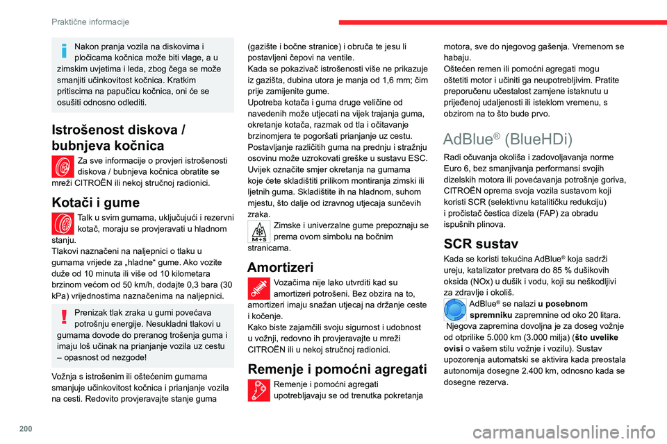 CITROEN JUMPER SPACETOURER 2021  Upute Za Rukovanje (in Croatian) 200
Praktične informacije
Nakon pranja vozila na diskovima i 
pločicama kočnica može biti vlage, a u 
zimskim uvjetima i leda, zbog čega se može 
smanjiti učinkovitost kočnica. Kratkim 
pritis