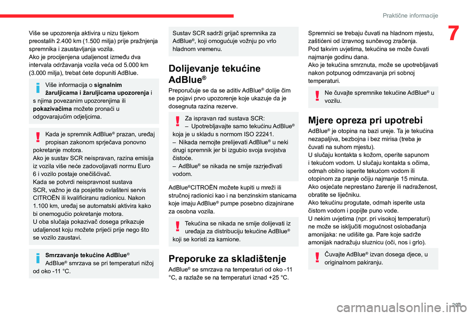 CITROEN JUMPER SPACETOURER 2021 Upute Za Rukovanje (in Croatian) 201
Praktične informacije
7Više se upozorenja aktivira u nizu tijekom
preostalih 2.400 km (1.500 milja) prije pražnjenja
spremnika i zaustavljanja vozila.
Ako je procijenjena udaljenost između d CITROEN JUMPER SPACETOURER 2021 Upute Za Rukovanje (in Croatian) 201
Praktične informacije
7Više se upozorenja aktivira u nizu tijekom
preostalih 2.400 km (1.500 milja) prije pražnjenja
spremnika i zaustavljanja vozila.
Ako je procijenjena udaljenost između d