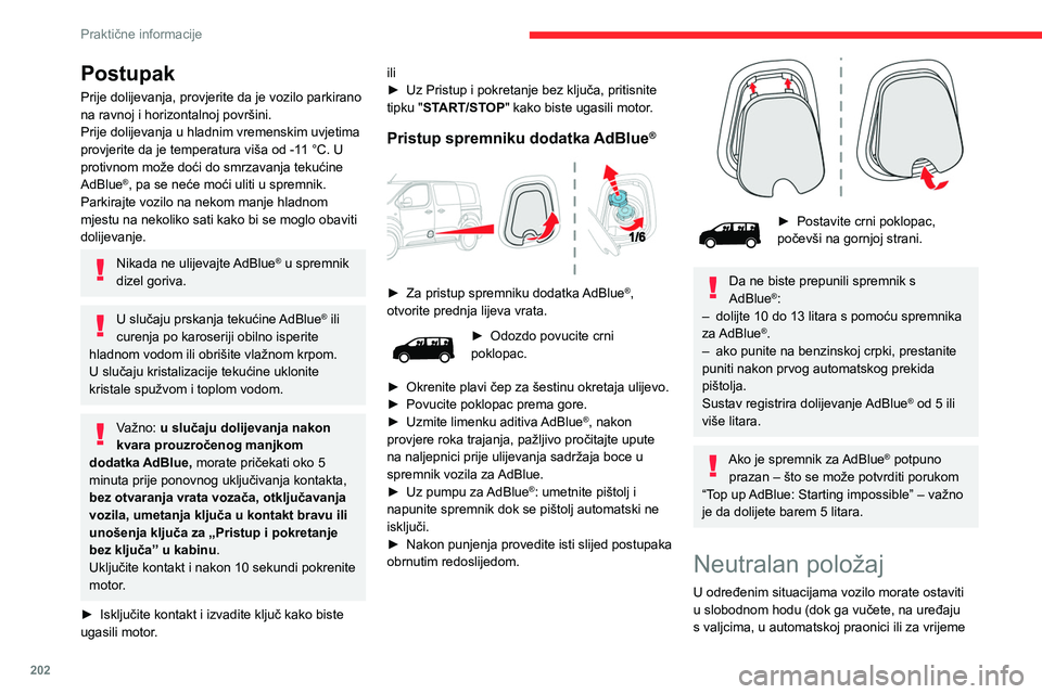 CITROEN JUMPER SPACETOURER 2021 Upute Za Rukovanje (in Croatian) 202
Praktične informacije
Postupak
Prije dolijevanja, provjerite da je vozilo parkirano
na ravnoj i horizontalnoj površini.
Prije dolijevanja u hladnim vremenskim uvjetima
provjerite da je tempera CITROEN JUMPER SPACETOURER 2021 Upute Za Rukovanje (in Croatian) 202
Praktične informacije
Postupak
Prije dolijevanja, provjerite da je vozilo parkirano
na ravnoj i horizontalnoj površini.
Prije dolijevanja u hladnim vremenskim uvjetima
provjerite da je tempera