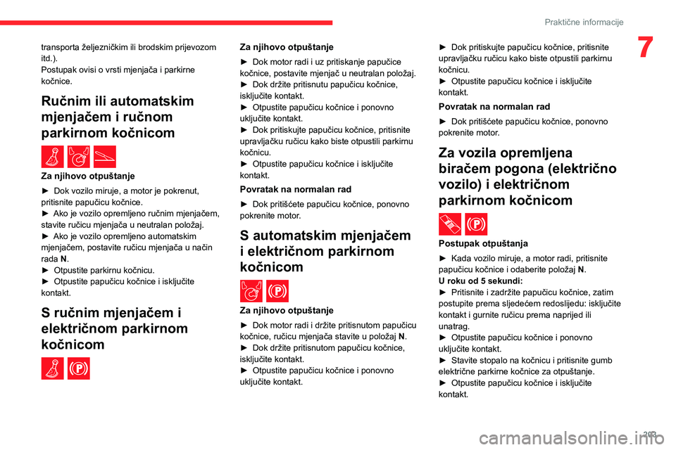 CITROEN JUMPER SPACETOURER 2021 Upute Za Rukovanje (in Croatian) 203
Praktične informacije
7transporta željezničkim ili brodskim prijevozom
itd.).
Postupak ovisi o vrsti mjenjača i parkirne
kočnice.
Ručnim ili automatskim
mjenjačem i ručnom
parkirnom ko CITROEN JUMPER SPACETOURER 2021 Upute Za Rukovanje (in Croatian) 203
Praktične informacije
7transporta željezničkim ili brodskim prijevozom
itd.).
Postupak ovisi o vrsti mjenjača i parkirne
kočnice.
Ručnim ili automatskim
mjenjačem i ručnom
parkirnom ko