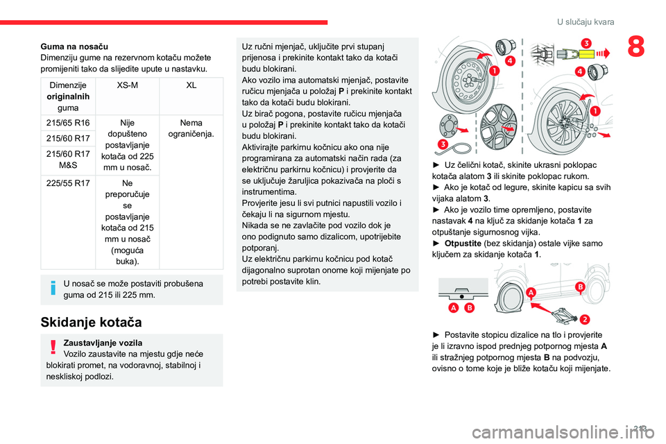 CITROEN JUMPER SPACETOURER 2021 Upute Za Rukovanje (in Croatian) 213
U slučaju kvara
8Guma na nosaču
Dimenziju gume na rezervnom kotaču možete
promijeniti tako da slijedite upute u nastavku.
Dimenzije
originalnih
guma XS-M
XL
215/65 R16 Nije dopušteno
po CITROEN JUMPER SPACETOURER 2021 Upute Za Rukovanje (in Croatian) 213
U slučaju kvara
8Guma na nosaču
Dimenziju gume na rezervnom kotaču možete
promijeniti tako da slijedite upute u nastavku.
Dimenzije
originalnih
guma XS-M
XL
215/65 R16 Nije dopušteno
po