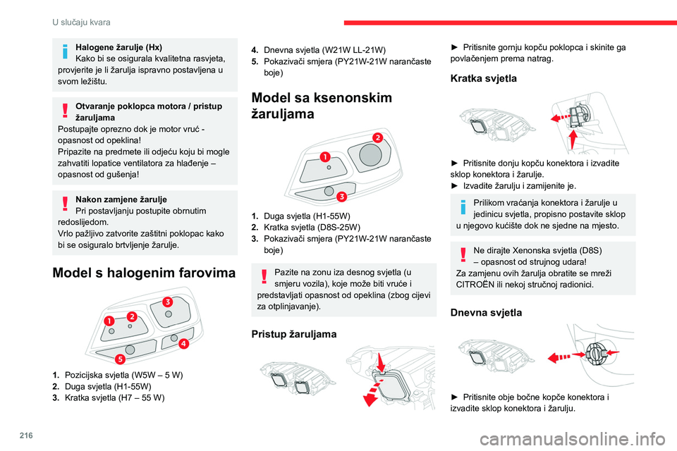 CITROEN JUMPER SPACETOURER 2021 Upute Za Rukovanje (in Croatian) 216
U slučaju kvara
Halogene žarulje (Hx)
Kako bi se osigurala kvalitetna rasvjeta,
provjerite je li žarulja ispravno postavljena u
svom ležištu.
Otvaranje poklopca motora / pristup
žaruljama CITROEN JUMPER SPACETOURER 2021 Upute Za Rukovanje (in Croatian) 216
U slučaju kvara
Halogene žarulje (Hx)
Kako bi se osigurala kvalitetna rasvjeta,
provjerite je li žarulja ispravno postavljena u
svom ležištu.
Otvaranje poklopca motora / pristup
žaruljama