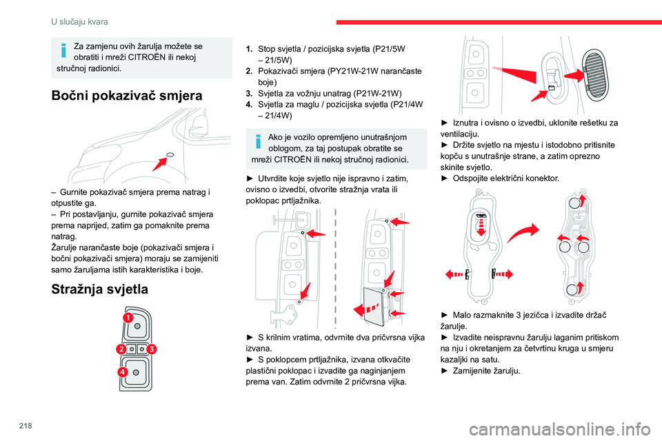 CITROEN JUMPER SPACETOURER 2021 Upute Za Rukovanje (in Croatian) 218
U slučaju kvara
Za zamjenu ovih žarulja možete se
obratiti i mreži CITROËN ili nekoj
stručnoj radionici.
Bočni pokazivač smjera
– Gurnite pokazivač smjera prema natrag i
otpustite CITROEN JUMPER SPACETOURER 2021 Upute Za Rukovanje (in Croatian) 218
U slučaju kvara
Za zamjenu ovih žarulja možete se
obratiti i mreži CITROËN ili nekoj
stručnoj radionici.
Bočni pokazivač smjera
– Gurnite pokazivač smjera prema natrag i
otpustite