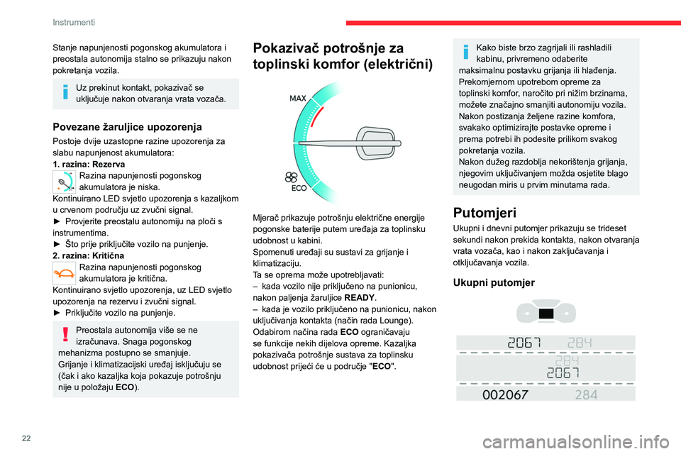 CITROEN JUMPER SPACETOURER 2021 Upute Za Rukovanje (in Croatian) 22
Instrumenti
Putomjer mjeri ukupni put koji je vozilo prešlo od
prve registracije.
Dnevni putomjer (dizel)
Njime se mjeri put koji je vozilo prešlo od
trenutka zadnjeg vraćanja putomjera CITROEN JUMPER SPACETOURER 2021 Upute Za Rukovanje (in Croatian) 22
Instrumenti
Putomjer mjeri ukupni put koji je vozilo prešlo od
prve registracije.
Dnevni putomjer (dizel)
Njime se mjeri put koji je vozilo prešlo od
trenutka zadnjeg vraćanja putomjera