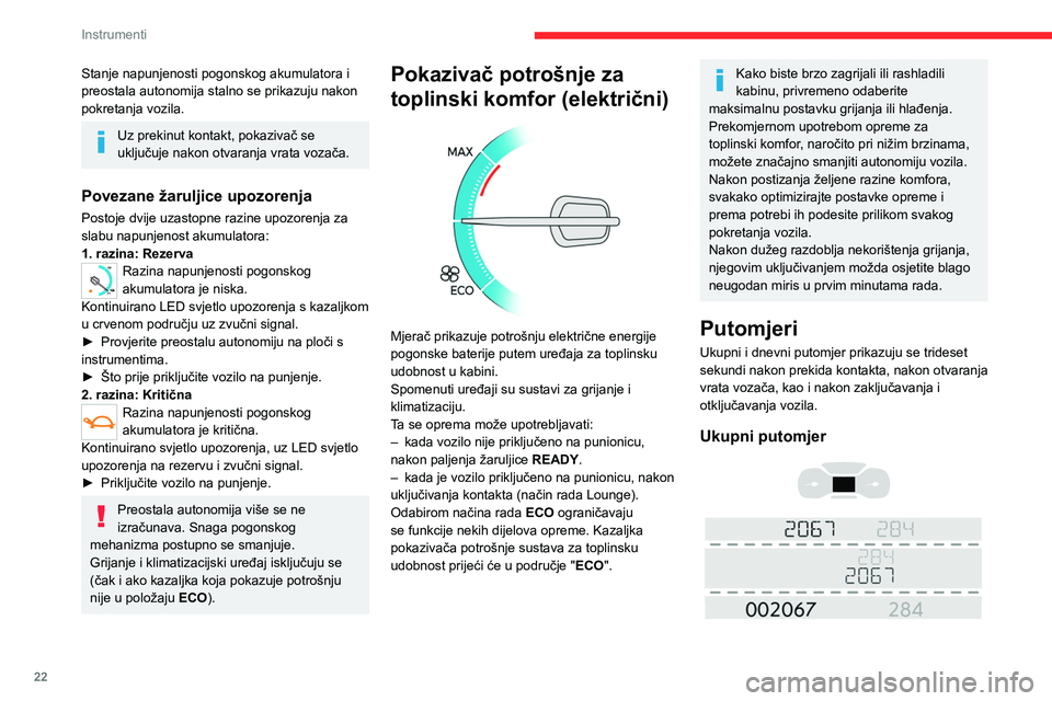 CITROEN JUMPER SPACETOURER 2021  Upute Za Rukovanje (in Croatian) 22
Instrumenti
Putomjer mjeri ukupni put koji je vozilo prešlo od 
prve registracije.
Dnevni putomjer (dizel) 
 
 
 
Njime se mjeri put koji je vozilo prešlo od 
trenutka zadnjeg vraćanja putomjera