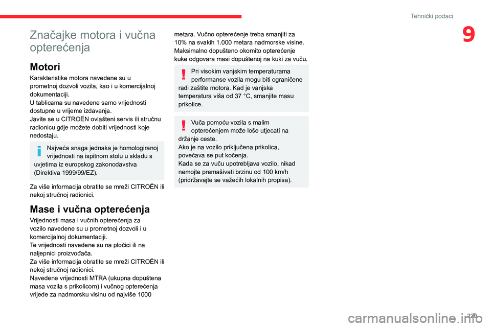 CITROEN JUMPER SPACETOURER 2021 Upute Za Rukovanje (in Croatian) 229
Tehnički podaci
9Značajke motora i vučna
opterećenja
Motori
Karakteristike motora navedene su u
prometnoj dozvoli vozila, kao i u komercijalnoj
dokumentaciji.
U tablicama su navedene samo v CITROEN JUMPER SPACETOURER 2021 Upute Za Rukovanje (in Croatian) 229
Tehnički podaci
9Značajke motora i vučna
opterećenja
Motori
Karakteristike motora navedene su u
prometnoj dozvoli vozila, kao i u komercijalnoj
dokumentaciji.
U tablicama su navedene samo v
