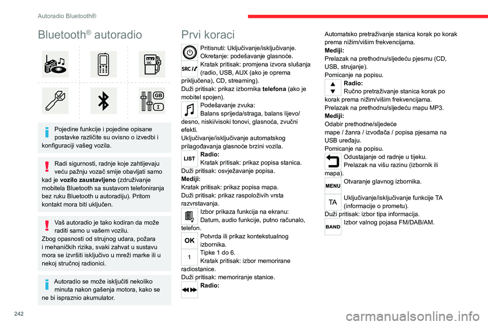 CITROEN JUMPER SPACETOURER 2021 Upute Za Rukovanje (in Croatian) 242
Autoradio Bluetooth®
Bluetooth® autoradio
Pojedine funkcije i pojedine opisane
postavke različite su ovisno o izvedbi i
konfiguraciji vašeg vozila.
Radi sigurnosti, radnje koje zahtijevaj CITROEN JUMPER SPACETOURER 2021 Upute Za Rukovanje (in Croatian) 242
Autoradio Bluetooth®
Bluetooth® autoradio
Pojedine funkcije i pojedine opisane
postavke različite su ovisno o izvedbi i
konfiguraciji vašeg vozila.
Radi sigurnosti, radnje koje zahtijevaj