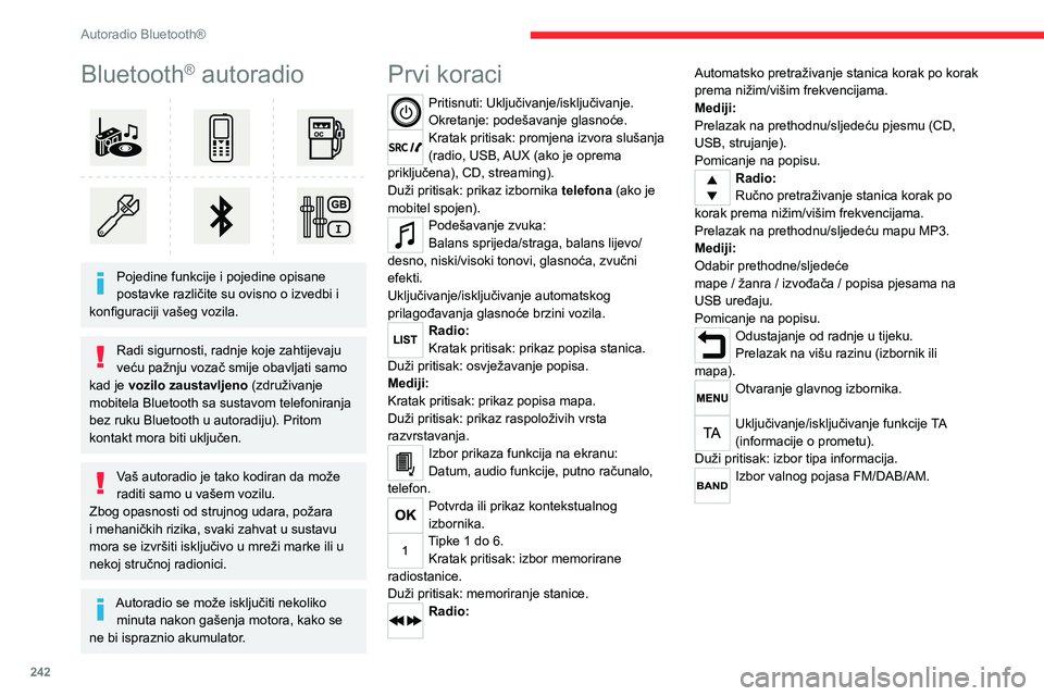 CITROEN JUMPER SPACETOURER 2021  Upute Za Rukovanje (in Croatian) 242
Autoradio Bluetooth®
Bluetooth® autoradio 
 
Pojedine funkcije i pojedine opisane 
postavke različite su ovisno o izvedbi i 
konfiguraciji vašeg vozila.
Radi sigurnosti, radnje koje zahtijevaj