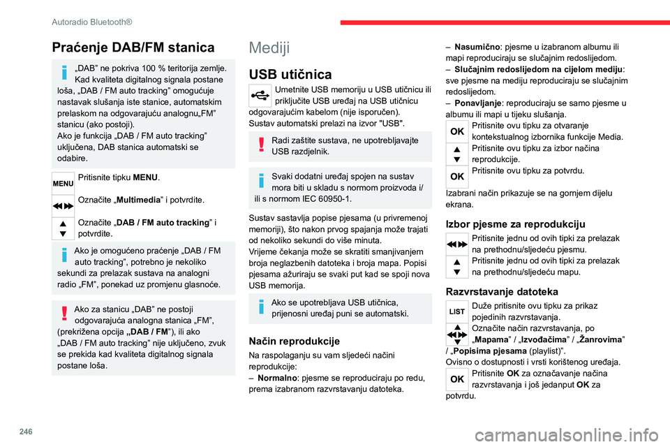 CITROEN JUMPER SPACETOURER 2021  Upute Za Rukovanje (in Croatian) 246
Autoradio Bluetooth®
Praćenje DAB/FM stanica
„DAB” ne pokriva 100 % teritorija zemlje.
Kad kvaliteta digitalnog signala postane 
loša, „DAB
  /   FM auto tracking” omogućuje 
nastavak 