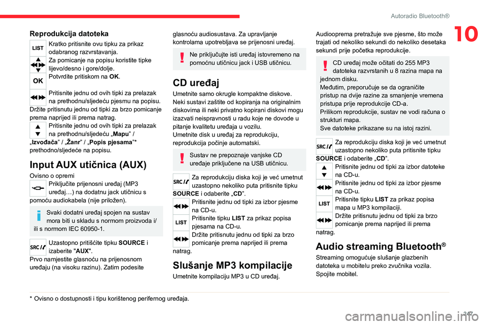 CITROEN JUMPER SPACETOURER 2021 Upute Za Rukovanje (in Croatian) 247
Autoradio Bluetooth®
10Reprodukcija datoteka
Kratko pritisnite ovu tipku za prikaz
odabranog razvrstavanja.
Za pomicanje na popisu koristite tipke
lijevo/desno i gore/dolje.
Potvrdite pritiskom CITROEN JUMPER SPACETOURER 2021 Upute Za Rukovanje (in Croatian) 247
Autoradio Bluetooth®
10Reprodukcija datoteka
Kratko pritisnite ovu tipku za prikaz
odabranog razvrstavanja.
Za pomicanje na popisu koristite tipke
lijevo/desno i gore/dolje.
Potvrdite pritiskom
