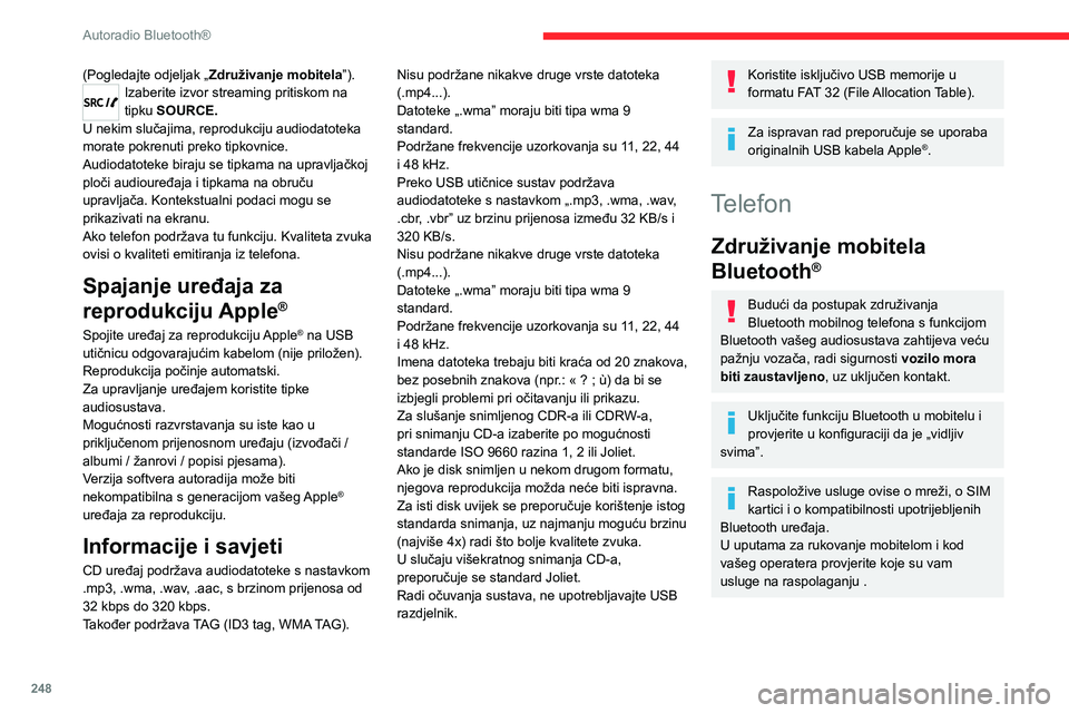 CITROEN JUMPER SPACETOURER 2021 Upute Za Rukovanje (in Croatian) 248
Autoradio Bluetooth®
(Pogledajte odjeljak „Združivanje mobitela ”).Izaberite izvor streaming pritiskom na
tipku SOURCE.
U nekim slučajima, reprodukciju audiodatoteka
morate pokrenuti prek CITROEN JUMPER SPACETOURER 2021 Upute Za Rukovanje (in Croatian) 248
Autoradio Bluetooth®
(Pogledajte odjeljak „Združivanje mobitela ”).Izaberite izvor streaming pritiskom na
tipku SOURCE.
U nekim slučajima, reprodukciju audiodatoteka
morate pokrenuti prek