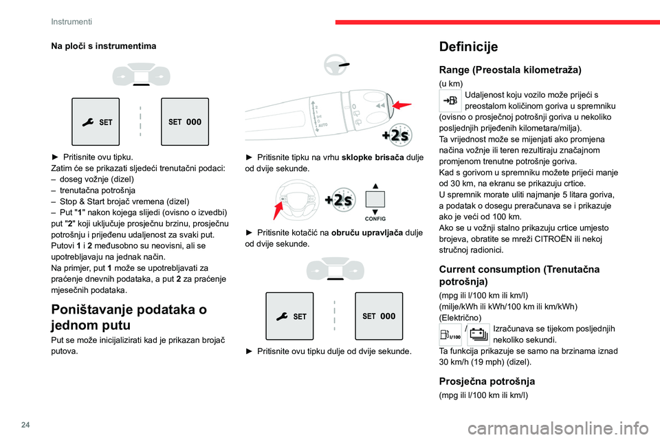 CITROEN JUMPER SPACETOURER 2021  Upute Za Rukovanje (in Croatian) 24
Instrumenti
(milja/kWh ili kWh/100 km ili km/kWh) 
(Električno)
/Izračunava se od posljednjeg 
resetiranja putnog računala.
Prosječna brzina
(km/h)Izračunava se od posljednjeg resetiranja 
put