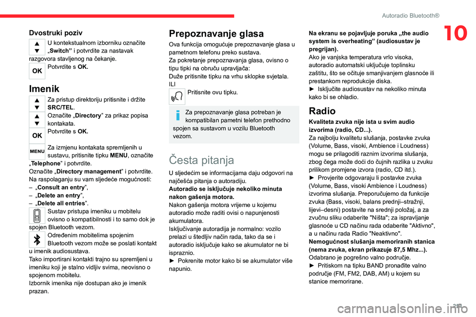 CITROEN JUMPER SPACETOURER 2021  Upute Za Rukovanje (in Croatian) 251
Autoradio Bluetooth®
10Dvostruki poziv
U kontekstualnom izborniku označite 
„Switch” i potvrdite za nastavak 
razgovora stavljenog na čekanje.
Potvrdite s OK. 
Imenik
Za pristup direktoriju