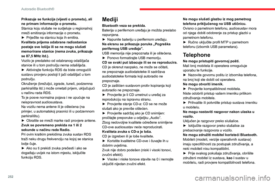 CITROEN JUMPER SPACETOURER 2021 Upute Za Rukovanje (in Croatian) 252
Autoradio Bluetooth®
Prikazuje se funkcija (vijesti o prometu), ali
ne primam informacije o prometu.
Stanica koju slušate ne sudjeluje u regionalnoj
mreži emitiranja informacije o prometu.
CITROEN JUMPER SPACETOURER 2021 Upute Za Rukovanje (in Croatian) 252
Autoradio Bluetooth®
Prikazuje se funkcija (vijesti o prometu), ali
ne primam informacije o prometu.
Stanica koju slušate ne sudjeluje u regionalnoj
mreži emitiranja informacije o prometu.