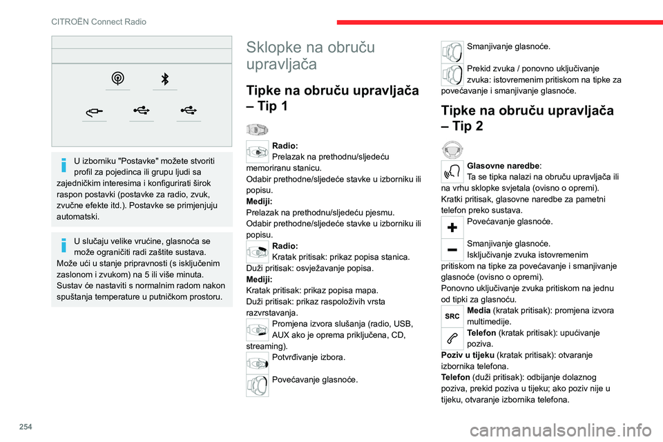 CITROEN JUMPER SPACETOURER 2021 Upute Za Rukovanje (in Croatian) 254
CITROËN Connect Radio
Radio (okretanje): automatsko traženje
prethodne/sljedeće stanice.
Media (okretanje): prethodna/sljedeća pjesma,
pomicanje na popisu.
Kratak pritisak : potvrđivanje iz CITROEN JUMPER SPACETOURER 2021 Upute Za Rukovanje (in Croatian) 254
CITROËN Connect Radio
Radio (okretanje): automatsko traženje
prethodne/sljedeće stanice.
Media (okretanje): prethodna/sljedeća pjesma,
pomicanje na popisu.
Kratak pritisak : potvrđivanje iz