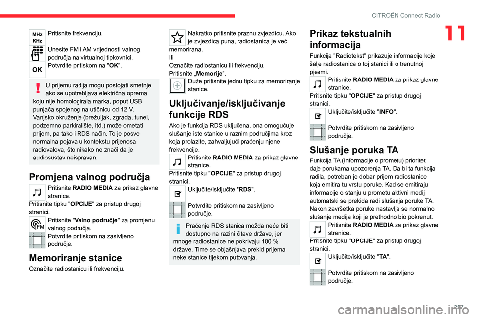 CITROEN JUMPER SPACETOURER 2021 Upute Za Rukovanje (in Croatian) 257
CITROËN Connect Radio
11Pritisnite frekvenciju.
Unesite FM i AM vrijednosti valnog
područja na virtualnoj tipkovnici.
Potvrdite pritiskom na "OK".
U prijemu radija mogu postojati smet CITROEN JUMPER SPACETOURER 2021 Upute Za Rukovanje (in Croatian) 257
CITROËN Connect Radio
11Pritisnite frekvenciju.
Unesite FM i AM vrijednosti valnog
područja na virtualnoj tipkovnici.
Potvrdite pritiskom na "OK".
U prijemu radija mogu postojati smet