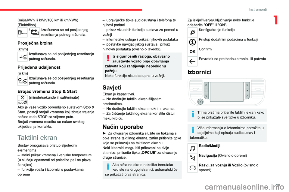 CITROEN JUMPER SPACETOURER 2021  Upute Za Rukovanje (in Croatian) 25
Instrumenti
1(milja/kWh ili kWh/100 km ili km/kWh) 
(Električno)
/Izračunava se od posljednjeg 
resetiranja putnog računala.
Prosječna brzina
(km/h)Izračunava se od posljednjeg resetiranja 
pu